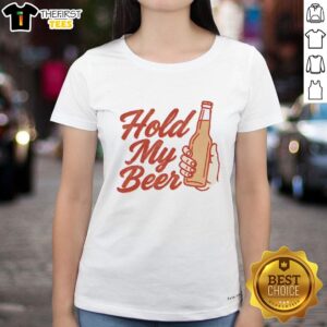 Top Hold My Beer Holding Beer Glass Ladies Tee featuring a fun graphic design for beer lovers and casual wear.