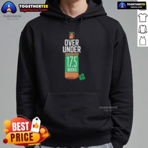 Awesome St. Paddy's Over Under 17.5 Beers Hoodie featuring festive green design for St. Patrick's Day celebrations.