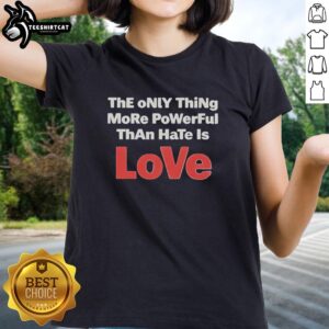 Official 'The Only Thing More Powerful Than Hate Is Love' ladies tee featuring a bold, inspirational message in vibrant colors.