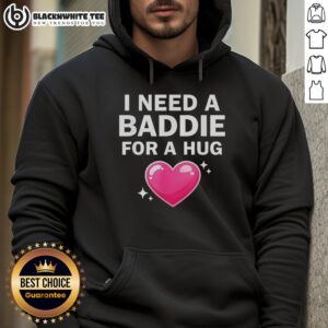Alt Text: Cozy 'I Need A Baddie For A Hug' hoodie in stylish design, perfect for casual wear and expressing your fun personality.