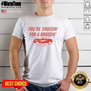 Top Cruise You're Cruisin' For A Bruisin T-Shirt featuring bold graphics and vibrant colors, perfect for cruise lovers.