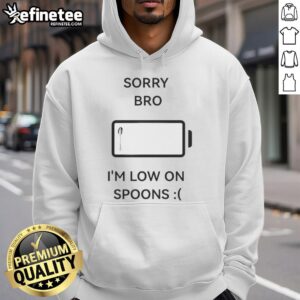 Good Sorry Bro I'm Low On Spoons Hoodie in vibrant colors, perfect for spoonie awareness and cozy comfort.