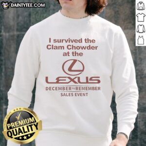 Nice I Survived The Clam Chowder At The Lexus Sweatshirt featuring a fun design for seafood lovers.