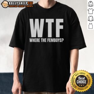 Nice WTF Where The Femboys T-Shirt featuring bold graphics and vibrant colors, perfect for femboy fashion enthusiasts.