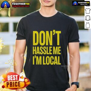 Top Don't Hassle Me I'm Local Bill Murray What About Bob iconic holiday t-shirt featuring a fun graphic design.