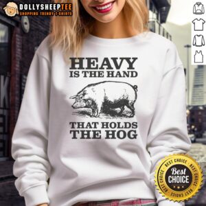 Premium Heavy Is The Hand That Holds The Hog Sweatshirt in black, showcasing a bold graphic design for casual wear.