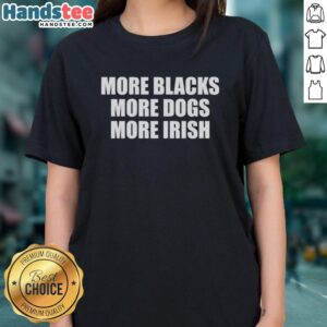 Original More Black More Dogs More Irish Ladies Tee featuring a stylish design for dog lovers and Irish culture enthusiasts.