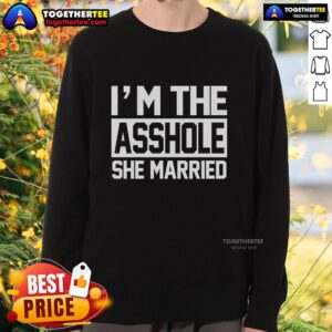 Alt Text: Funny 'Nice I'm The Asshole She Married' sweatshirt design featuring bold text, perfect for humorous casual wear.