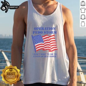 Nice Operation Storm tank top featuring bold graphics and the phrase 'I Don't Want To Die To Cover Up Crimes.'