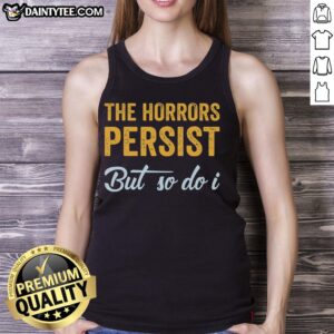 Awesome The Horrors Persist But So Do I Rebooted And Functional Tank Top in vibrant colors, perfect for casual wear.