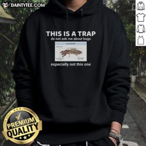 Funny hoodie featuring a This is a trap, do not ask me about bugs design, perfect for humor-loving bug enthusiasts.