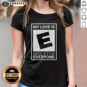 Good My Love Is Rated E For Everyone Ladies Tee featuring a stylish design perfect for casual wear.
