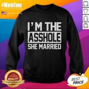 Awesome I'm The Asshole She Married T-Shirt - Image 5