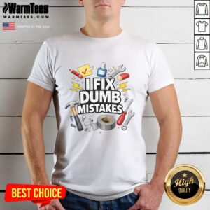 Funny handyman graphic T-shirt featuring 'Nice I Fix Dumb Mistakes' slogan, perfect for DIY enthusiasts and humor lovers.