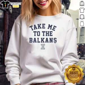 Top Illinois Basketball 'Take Me To The Balkans' Sweatshirt featuring vibrant graphics and cozy design for fans.