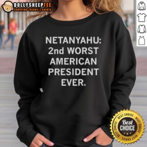 Top Netanyahu 2nd Worst American President Ever Trump Sarcastic Sweatshirt featuring bold text and playful design.