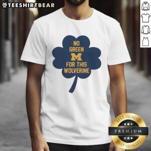 Awesome Michigan Wolverines T-shirt featuring 'No Green For This Wolverine' design, perfect for fans and supporters.