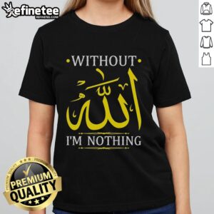 Islamic Muslima Ramadan ladies tee with 'Without Allah, I'm Nothing' slogan in elegant typography.