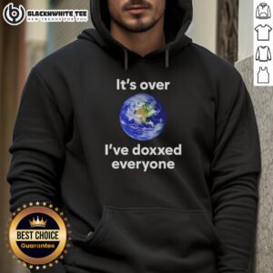 Top Its Over I've Doxxed Everyone Earth Hoodie featuring bold graphics and trendy design for streetwear enthusiasts.