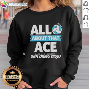 Good All About That Ace Major League Volleyball San Diego sweatshirt featuring sporty design and vibrant colors.