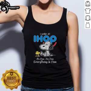 Premium Snoopy And Woodstock X IHOP I Work At It's Fine I'm Fine Everything Is Fine T-Shirt - Image 4