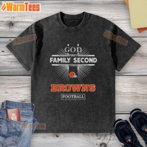 Premium Cleveland Browns God First Family Second Then Browns Football washed t-shirt in a casual display.