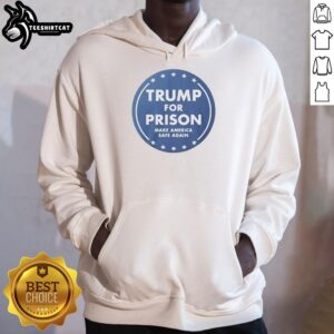 Nice Trump For Prison Make America Safe Again T-Shirt - Image 2