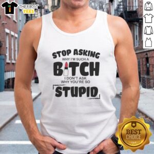 Alt Text: Premium tank top with 'Stop Asking Why I'm Such A Bitch' graphic, perfect for bold fashion statements.