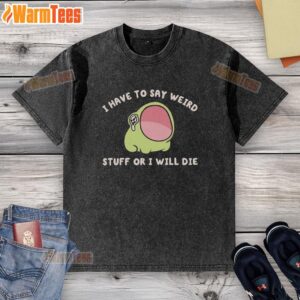 Good I Have To Say Weird Stuff Or I Will Die Frog T-Shirt - Image 6