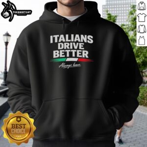 Premium Italians Drive Better Always Have flag design on a retro hoodie, showcasing Italian pride and style.