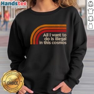 Premium All I Want To Do Is Illegal In This Cosmos T-Shirt - Image 5