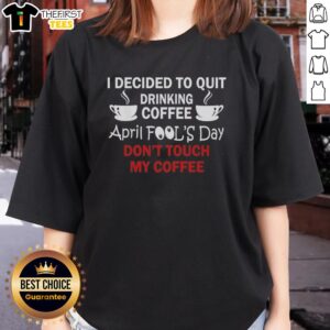 Premium ladies tee with 'I Decided to Quit Drinking Coffee - April Fools Day' graphic, perfect for coffee lovers.