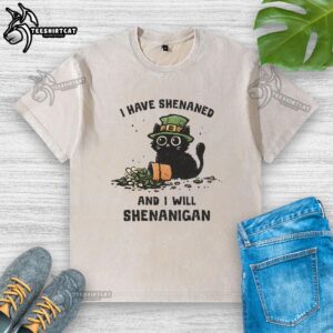Premium washed t-shirt featuring 'I Have Shenanigan And I Will Shenanigan' design for casual wear.