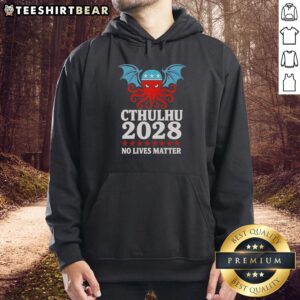 Top Cthulhu 2028 No Lives Matter Hoodie featuring a unique design perfect for fans of cosmic horror and streetwear.