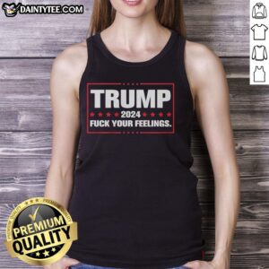 Good Trump 2024 Fck Your Feelings Tank Top featuring bold text, perfect for supporters and political rallies.