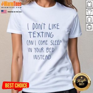 Alt Text: Premium ladies tee featuring I Don't Like Texting, Can I Sleep In Your Bed Instead? in playful scribbles design.