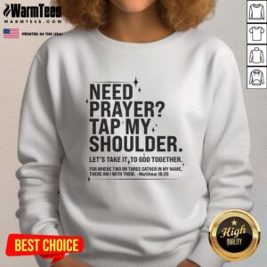 Awesome Need Prayer Tap My Shoulder Matthew 18:20 sweatshirt design featuring a stylish, faith-inspired graphic.