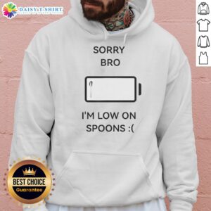 Original Sorry Bro I'm Low On Spoons Hoodie, featuring a stylish design and comfortable fit for spoonie fashion lovers.