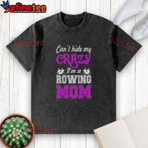 Top Can't Hide My Crazy I'm A Rowing Mom T-Shirt - Image 2