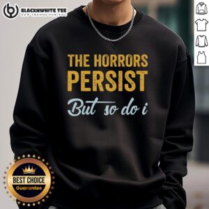 Alt Text: Stylish Nice The Horrors Persist But So Do I sweatshirt, rebooted and functional, perfect for casual wear.