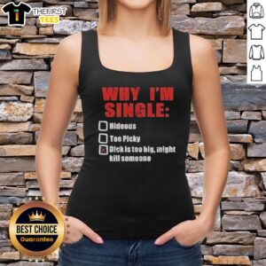 Premium tank top with humorous text 'Why I'm Single: Too Picky & My Dick Is Too Big' in bold graphic design.