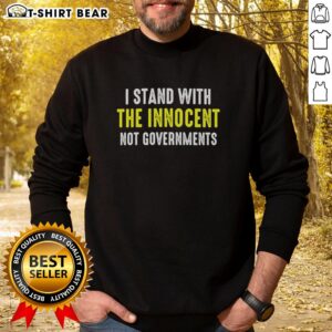 Alt Text: Official I Stand With The Innocent Not Governments Sweatshirt showcasing a bold, empowering message in stylish design.