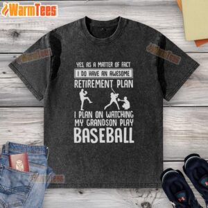 Alt Text: Funny washed t-shirt with 'Yes, I do have an awesome retirement plan' slogan about watching grandson play baseball.