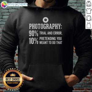 Alt Text: Awesome Photography hoodie featuring '90% Trial and Error, 10% Pretending You Meant to Do That' design.