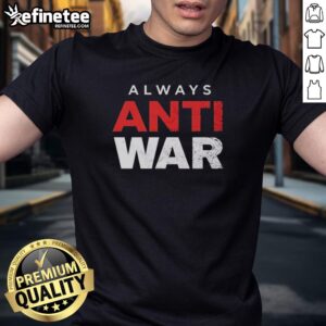 Official Always Anti War T-Shirt featuring a bold peace message, perfect for promoting anti-war activism and support.