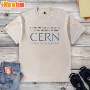 Premium I Had My Ass Eaten By A Lizard Person T-Shirt at CERN Facility in Geneva, Switzerland - Unique graphic tee.