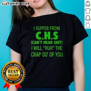 Funny 'Good I Suffer From CHS Can't Hear' tee for ladies, perfect for cannabis enthusiasts with a sense of humor.