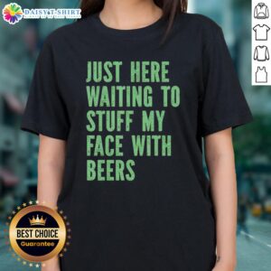 Womens tee featuring fun slogan 'Awesome Just Here Waiting to Stuff My Face with Beers' perfect for casual outings.