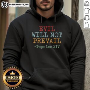 Alt Text: Stylish Top Evil Will Not Prevail Pope Leo XIV hoodie featuring bold graphics and a comfortable fit.