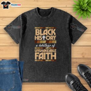 Alt Text: Nice Black History Unshakeable Faith Christian Washed T-Shirt featuring inspirational graphic design and comfortable fit.